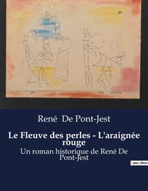 Le Fleuve des perles - L'araignée rouge : Un roman historique de René De Pont-Jest