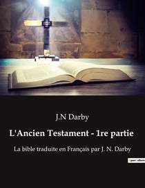 L'Ancien Testament - 1re partie : La bible traduite en Français par J. N. Darby