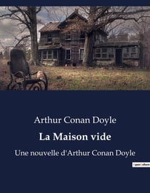 La Maison vide : Le retour inattendu de Sherlock Holmes et la résolution du mystère de Park Lane