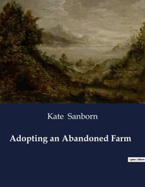 Adopting an Abandoned Farm : A Humorous Exploration of Rural Life and Farming Challenges