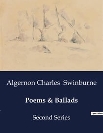 Poems & Ballads : Exploring the Interplay of Love, Death, and Desire in Swinburne's "Poems & Ballads