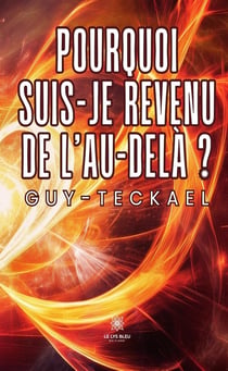 Pourquoi suis-je revenu de l'au-delà ?