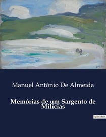 Memórias de um Sargento de Milicias : Uma Crônica da Vida Carioca no Século XIX