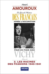 Pour en finir avec Vichy, tome II - livre 12 : Les racines de passions - 1940-1941