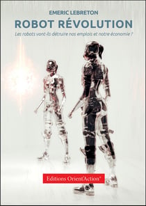 Robot révolution : les robots vont-ils détruire nos emplois et notre économie ?