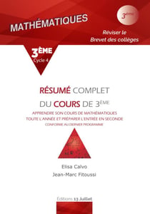 Résumé complet du cours de 3ème - mathématiques - 3ème - apprendre son cours de mathématiques toute l'année et préparer l'entrée en seconde (édition 2019)
