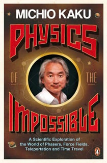 Physics of the impossible: a scientific exploration of the world of phasers, force fields, teleporta