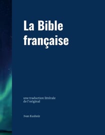 La Bible française : une traduction littérale de l'original