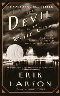 The devil in the white city - murder, magic, and madness at the fair that changed america