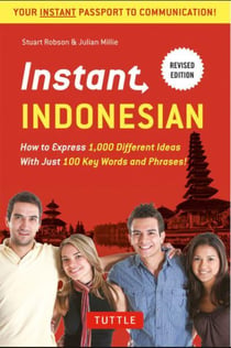 Instant indonesian - how to express 1000 different ideas with just 100 key words and phrases !