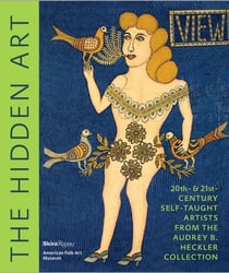 The hidden art - 20th & 21 st century self-taught artists from Audrey B. Helckler collection