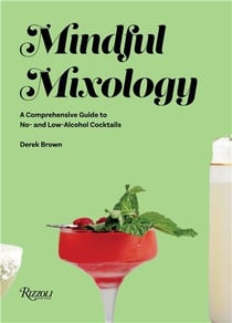 Mindful mixology : a comprehensive guide to no- and low-alcohol cocktails with 60 recipes