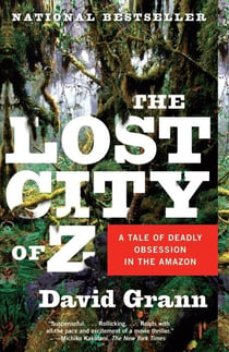 THE LOST CITY OF Z - A TALE OF DEADLY OBSESSION IN THE AMAZON
