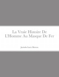 La Vraie Histoire De L'Homme Au Masque De Fer