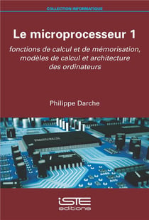 Le microprocesseur t.1 : fonctions de calcul et de mémorisation, modèles de calcul et architecture des ordinateurs