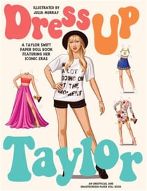 Dress up taylor : A taylor swift paper doll book featuring his most iconic looks