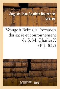 Voyage a reims, a l'occasion des sacre et couronnement de s. m. charles x
