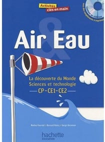 Activites cles en main - air et eau - cycle 2 - la découverte du monde sciences et technologie