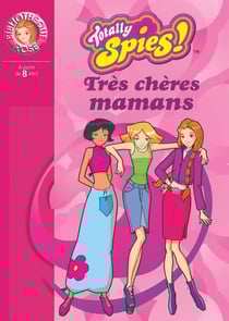 Totally Spies 04 - Très chères mamans