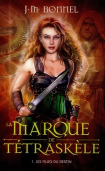La marque de Tétraskèle t.1 - les filles du destin