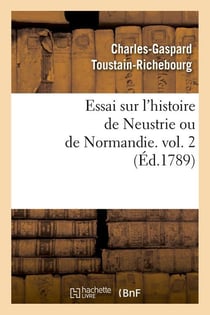 Essai sur l'histoire de Neustrie ou de Normandie. vol. 2 (Éd.1789)