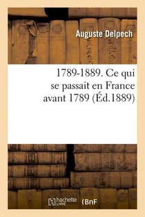 1789-1889. ce qui se passait en france avant 1789 (ed.1889)