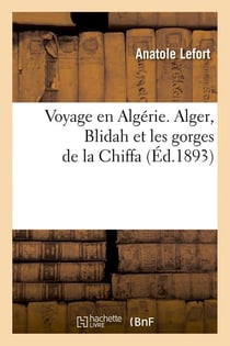 Voyage en algerie. alger, blidah et les gorges de la chiffa , (ed.1893)
