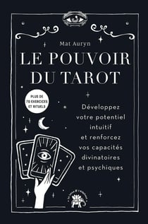 Le pouvoir du tarot : Développez votre potentiel intuitif et renforcez vos capacités divinatoires et psychiques