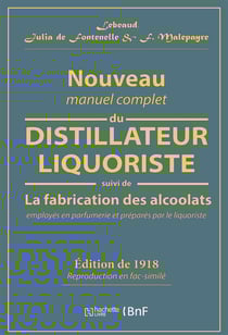 Nouveau manuel complet du distillateur liquoriste - contenant l'art de fabriquer les sirops, les esp