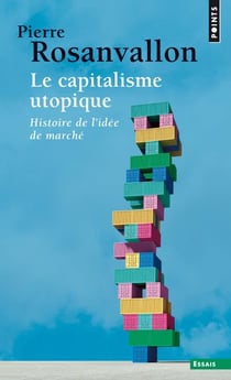 Le capitalisme utopique - histoire de l'idée de marché