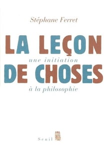 La Leçon de choses. Une initiation à la philosophie