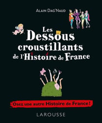 LES DESSOUS CROUSTILLANTS DE L'HISTOIRE DE FRANCE