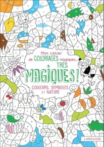 Mon cahier de coloriages magiques... très magiques - couleurs, symboles et nature