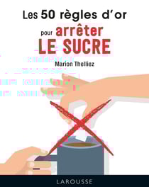 50 règles d'or pour arrêter le sucre