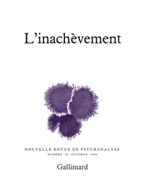 Nouvelle revue de psychanalyse t.50 - l'inachevement