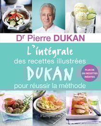 L'intégrale des recettes illustrées Dukan pour réussir la méthode