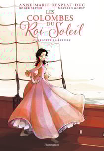 Les colombes du Roi-Soleil Tome 3 : Charlotte, la rebelle