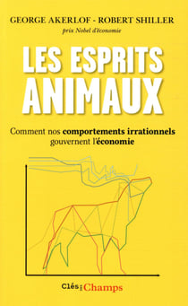 Les esprits animaux - quand nos comportements irrationnels gouvernent l'économie