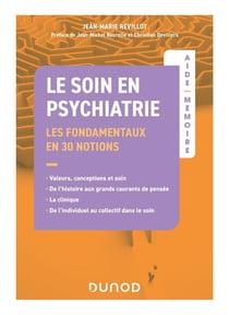 Aide-mémoire : Le soin en psychiatrie : Les fondamentaux en 30 notions