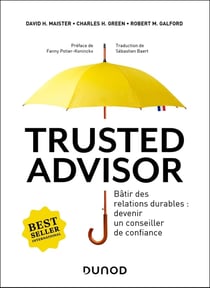 Trusted advisor : Bâtir des relations durables : devenir un conseiller de confiance