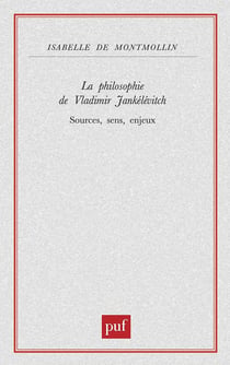 La philosophie de Vladimir Jankélévitch - sources, sens, enjeux