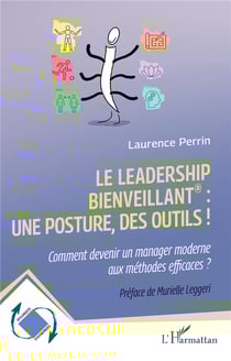Le leadership bienveillant : une posture, des outils ! : Comment devenir un manager moderne aux méthodes efficaces ?