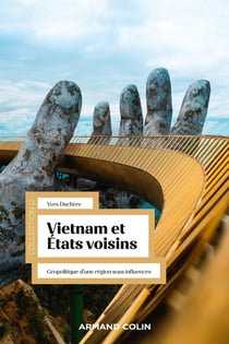 Vietnam et Etats voisins : géopolitique d'une région sous influences
