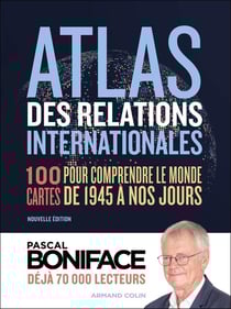 Atlas des relations internationales : 100 cartes pour comprendre le monde de 1945 à nos jours (4e édition)