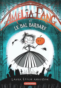 Amélia Fang, la vampirette Tome 1 : Amélia Fang et le bal barbare