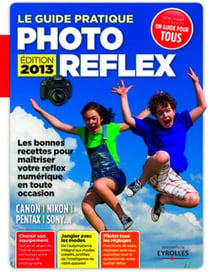 Le guide pratique photo reflex - Edition 2013