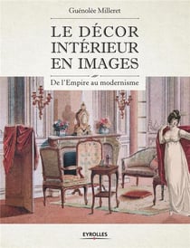 Le décor intérieur en images - de l'empire au Moderne