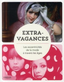 Extravagances - les excentricités de la mode à travers les âges