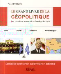 Le grand livre de la géopolitique - les relations internationales depuis 1945