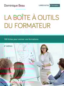 La boîte à outils du formateur - 100 fiches pour animer vos formations (6e édition)